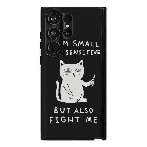 I Am Small And Sensitive But Also Fight Me Cat Phone Case